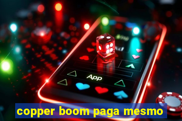 copper boom paga mesmo